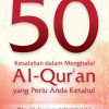 50 Kesalahan dalam Menghafal Al-Qur’an yang Perlu Anda Ketahui