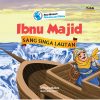 Seri Muslim Penjelajah Dunia: Ibnu Majid Sang Singa Lautan