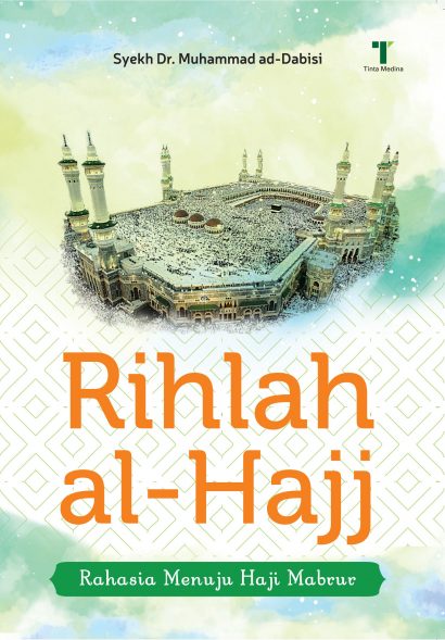 Rihlah al-Hajj: Rahasia Menuju Haji Mabrur