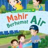 Seri Cinta Lingkungan: Mahir Berhemat Air