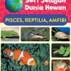 Seri Jelajah Dunia Hewan: Pisces, Reptilia, Amfibi