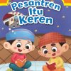 Aku Gemar Mengaji: Pesantren Itu Keren